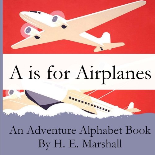 A Is for Airplanes: An Adventure Alphabet Book by H. E. MARSHALL ...