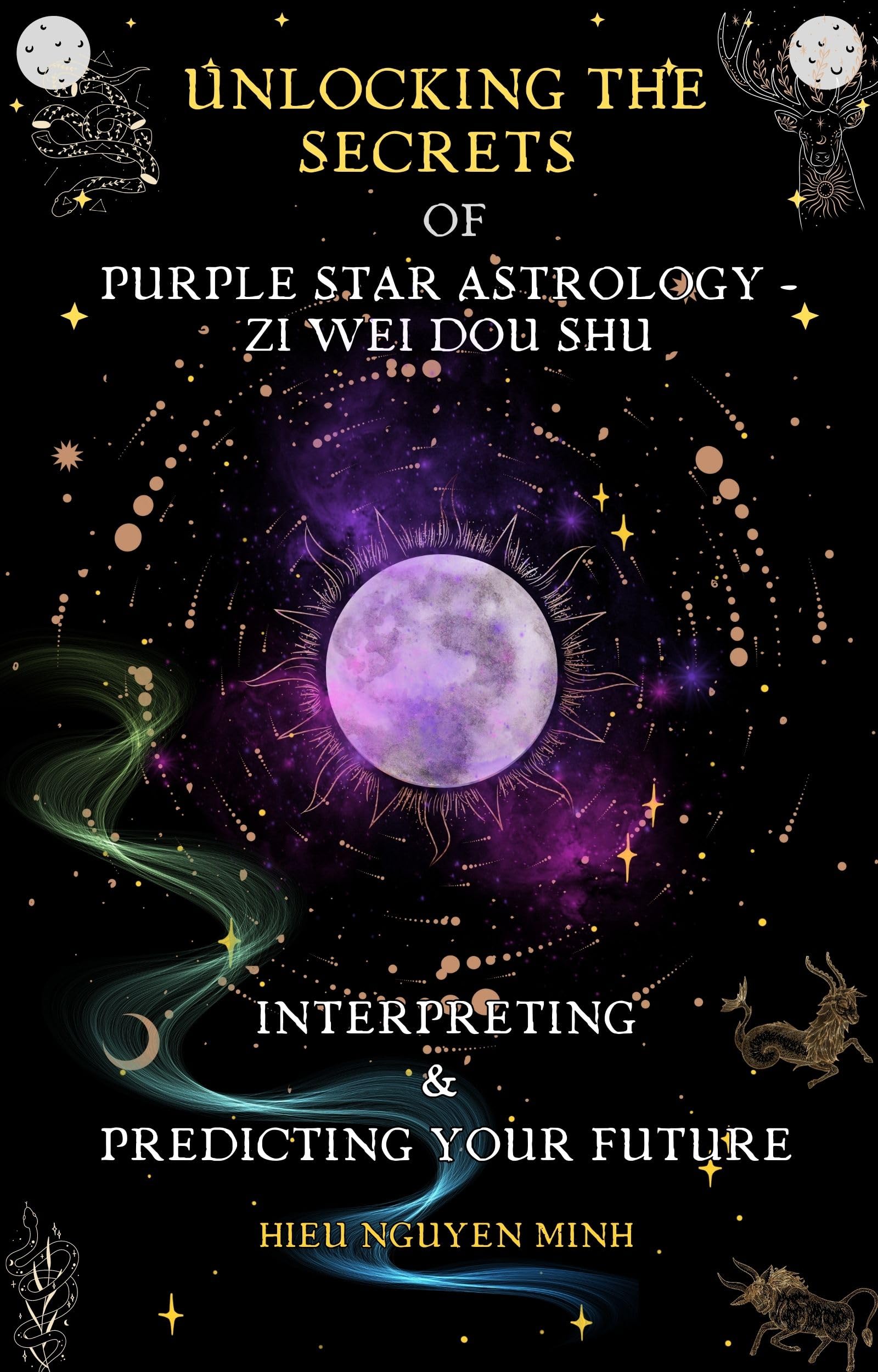 Unlocking the Secrets of Purple Star Astrology - Zi Wei Dou Shu: Interpreting & Predicting your future