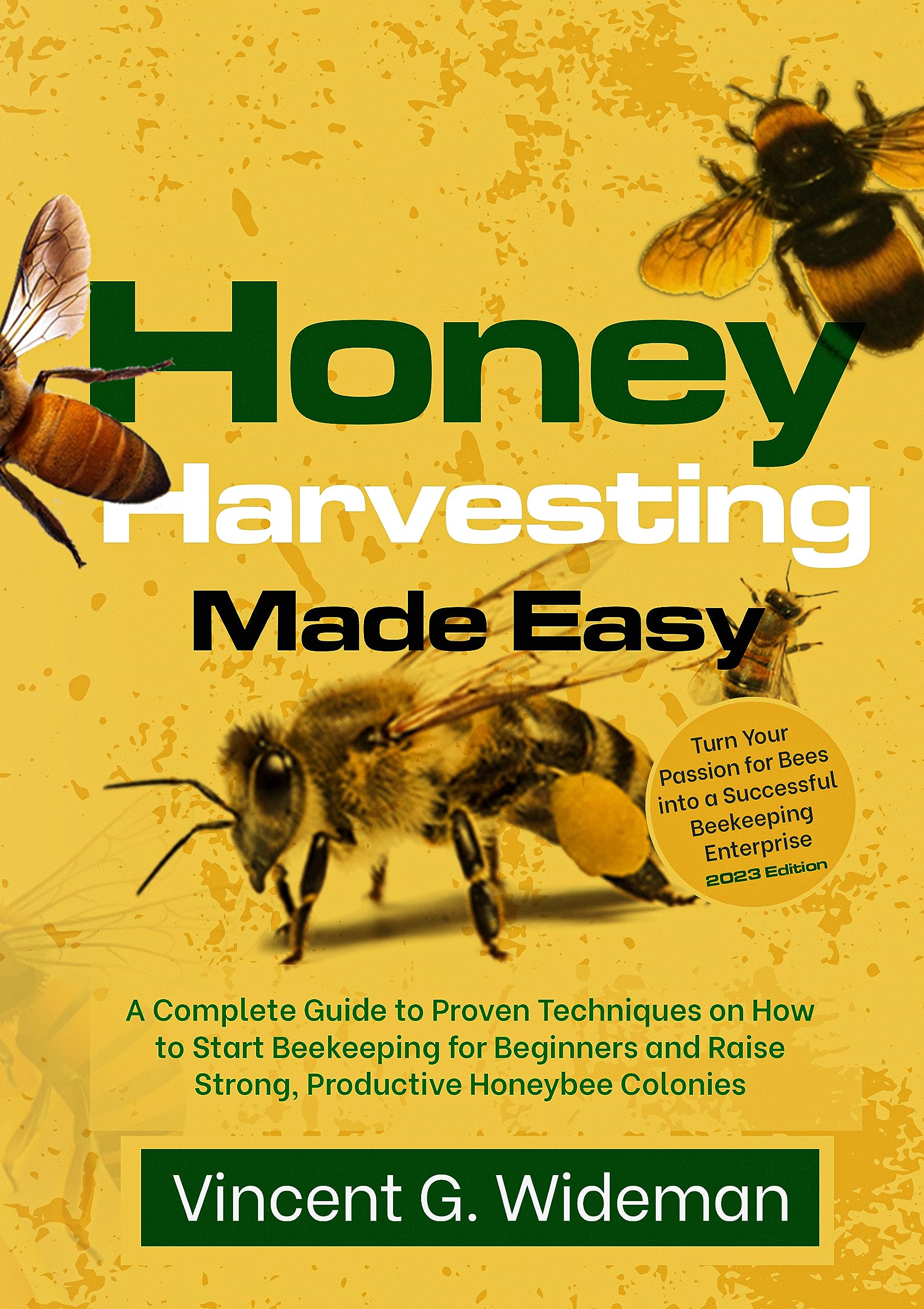 Honey Harvesting Made Easy A Complete Guide to Proven Techniques on