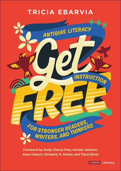 Get Free: Antibias Literacy Instruction for Stronger Readers, Writers, and Thinkers