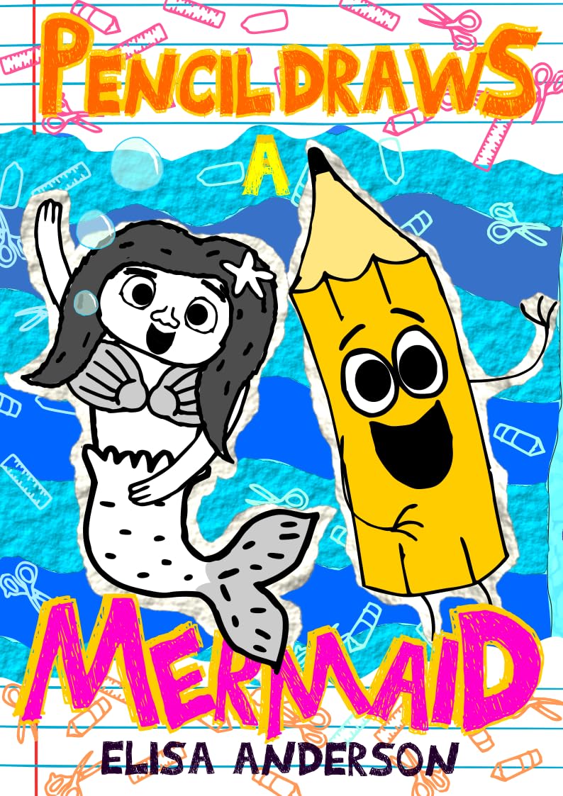 Pencil Draws a Mermaid: A Fun-Filled Early Reader Story Book for Preschool, Toddlers, Kindergarten and 1st Graders