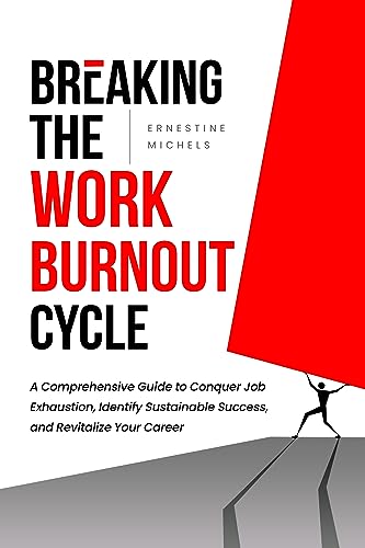 Breaking the Work Burnout Cycle: A Comprehensive Guide to Conquer Job ...