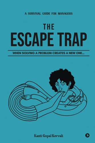 The Escape Trap: When Solving a Problem Creates a New One…