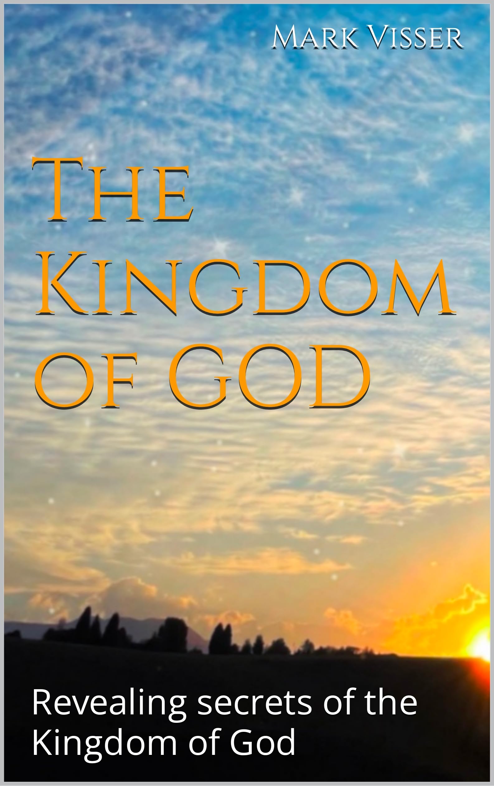 The Kingdom of GOD Revealing secrets of the Kingdom of