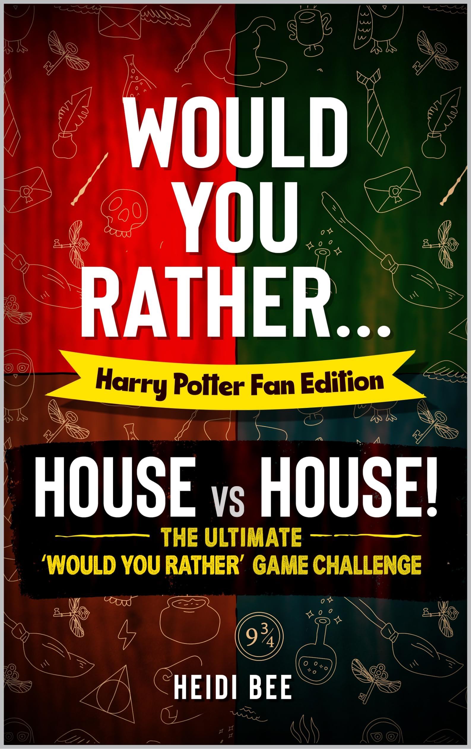 Would You Rather... The Harry Potter Fan Edition: HOUSE vs HOUSE!: Over 200 clever, thoughtful, and reflective prompts where YOU get to decide the correct answer!