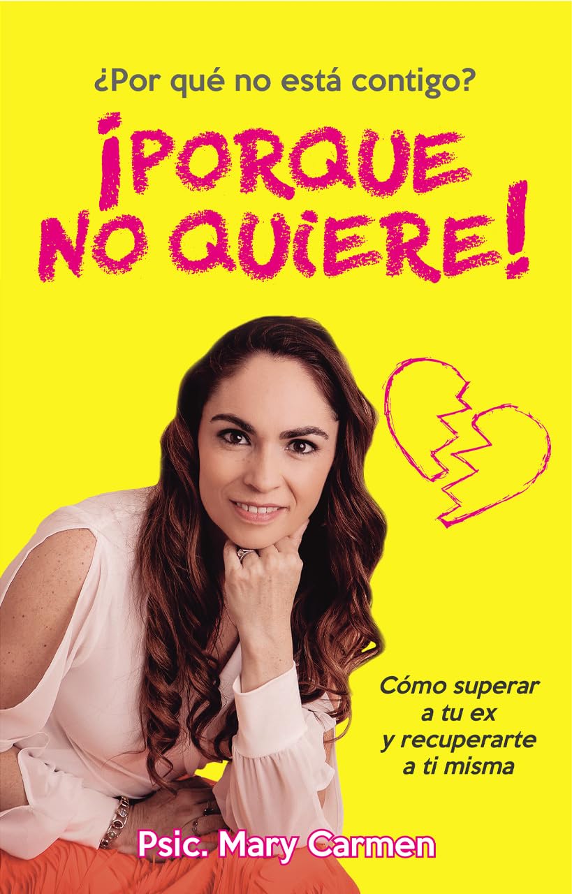 ¡Porque no quiere!: Cómo superar a tu ex y recuperarte a ti misma