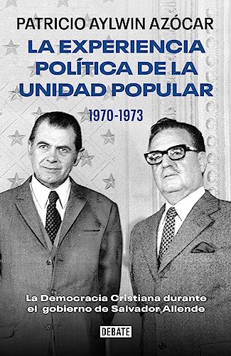 La experiencia política de la Unidad Popular 1970-1973. La Democracia Cristiana durante el gobierno de Salvador Allende