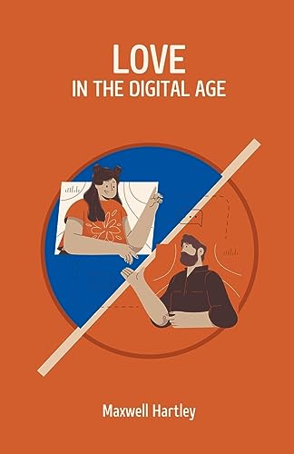 Love in the Digital Age by Maxwell Hartley | Goodreads