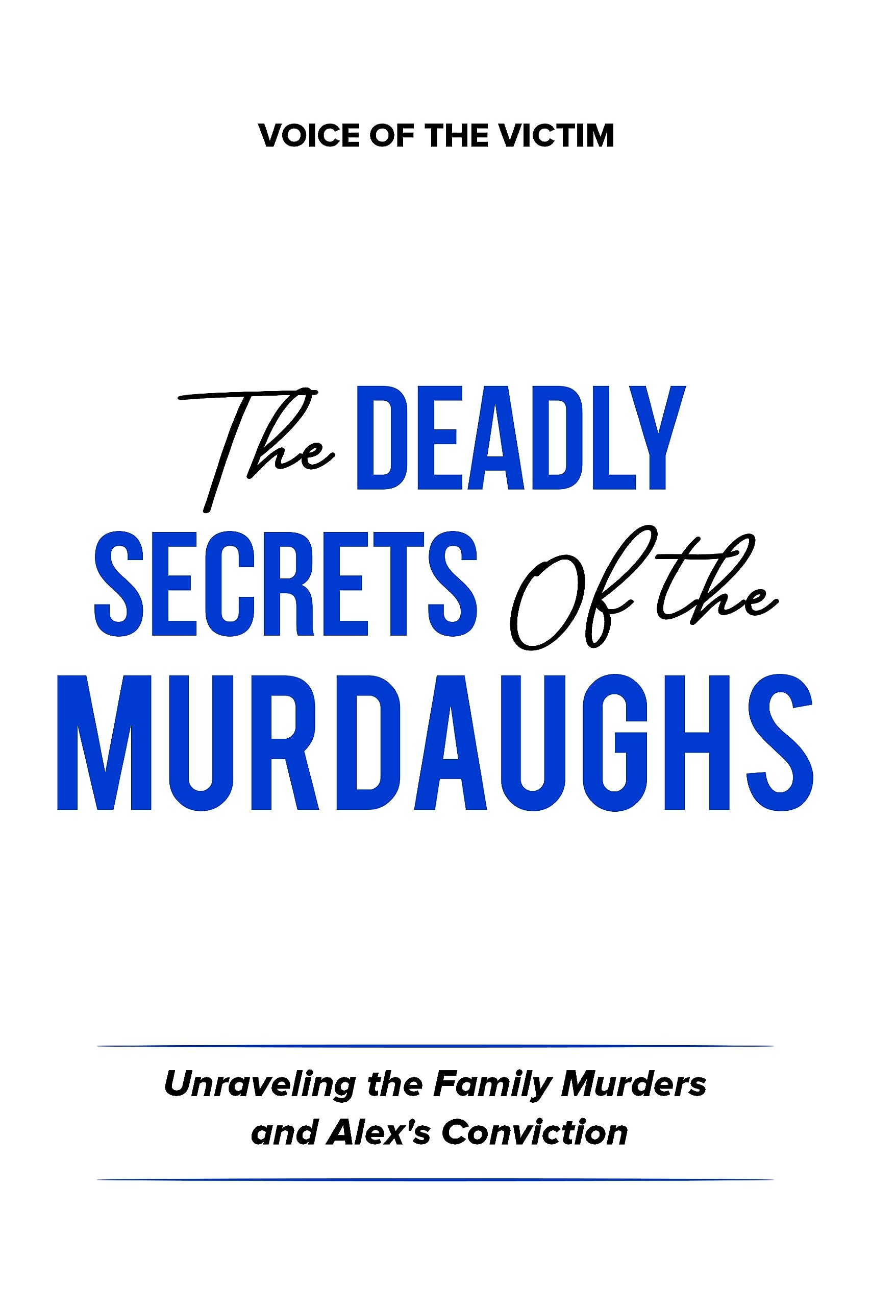 The Deadly Secrets of the Murdaughs: Unraveling the Family Murders and Alex's Conviction.