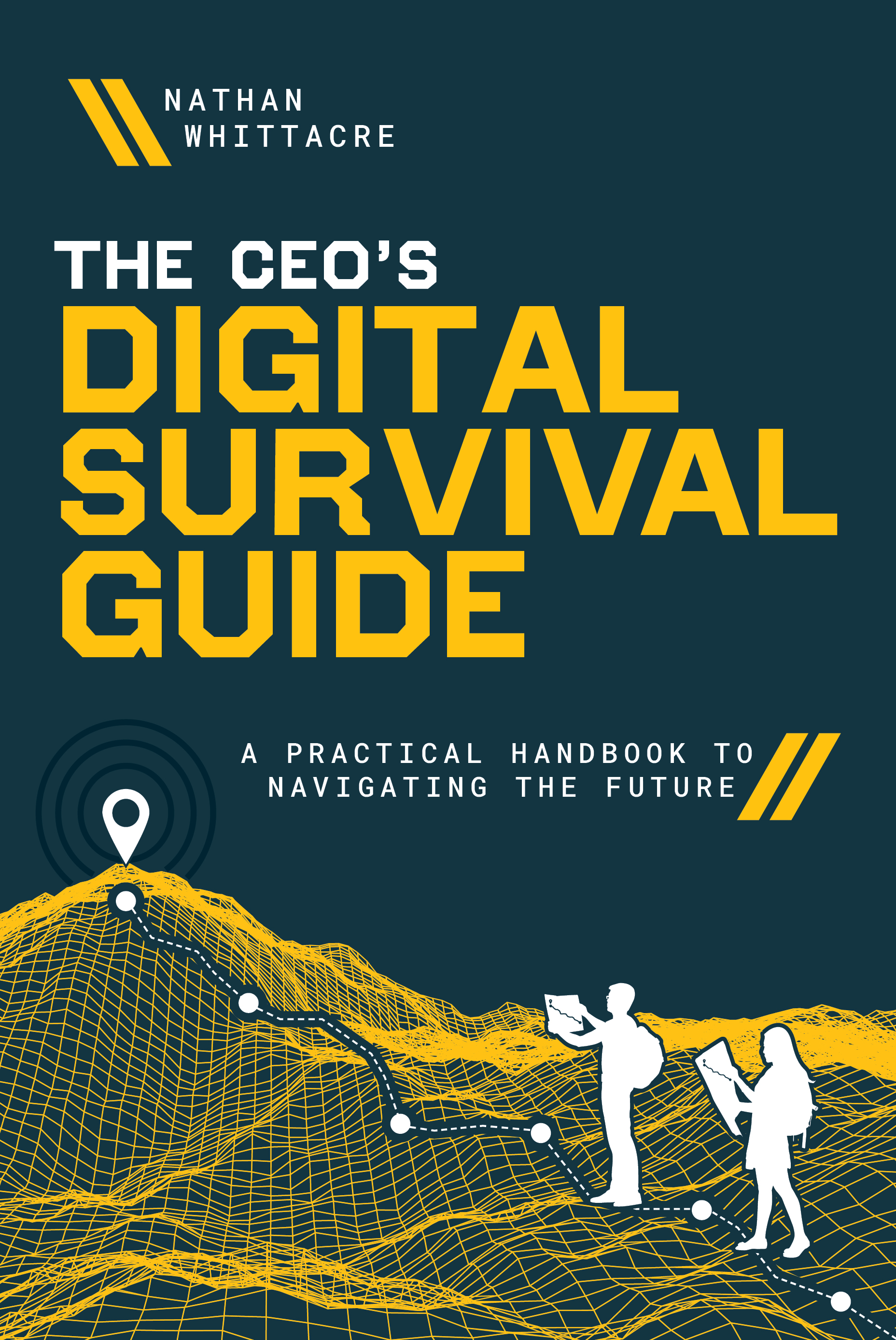 The CEO's Digital Survival Guide: A Practical Handbook to Navigating the Future