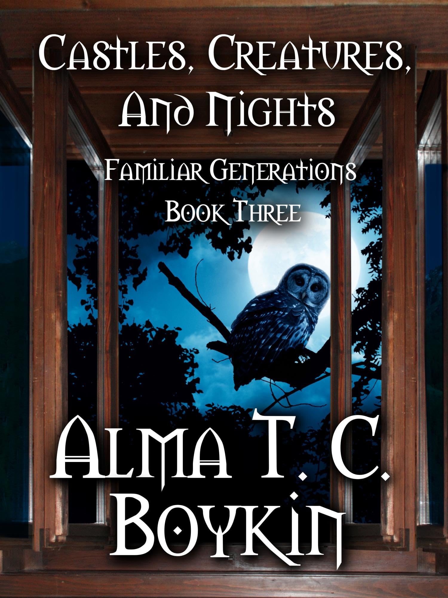 Castles, Creatures, and Nights: Familiar Generations Book Three