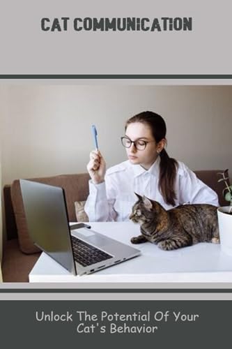 Cat Communication: Unlock The Potential Of Your Cat's Behavior by ...