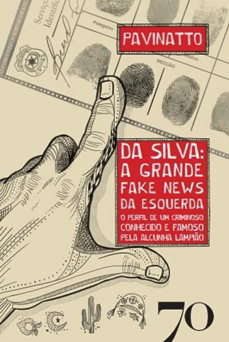 Da Silva: a Grande Fake News da Esquerda: o Perfil de um Criminoso Conhecido e Famoso Pela Alcunha Lampião Capa comum – 1 agosto 2023