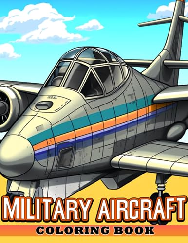 Military Aircraft Coloring Book: Explore History and Fly High with Detailed Illustrations ...