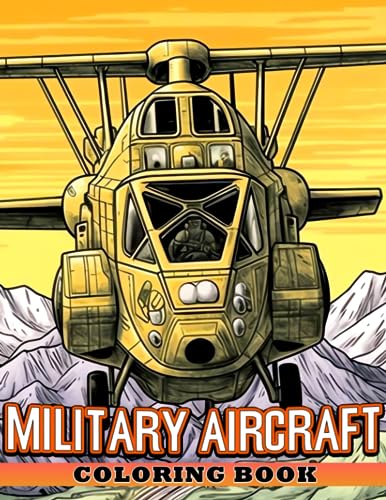 Military Aircraft Coloring Book: Explore History and Fly High with Detailed Illustrations ...