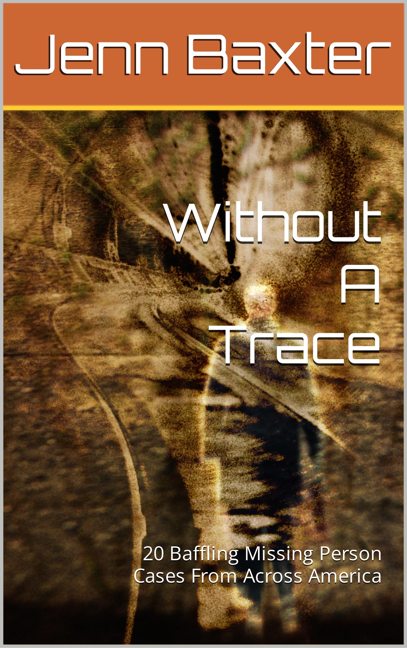 Without A Trace: 20 Baffling Missing Person Cases From Across America