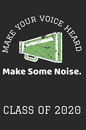 MAKE YOUR VOICE HEARD MAKE SOME NOISE. CLASS OF 2020: College Ruled ...
