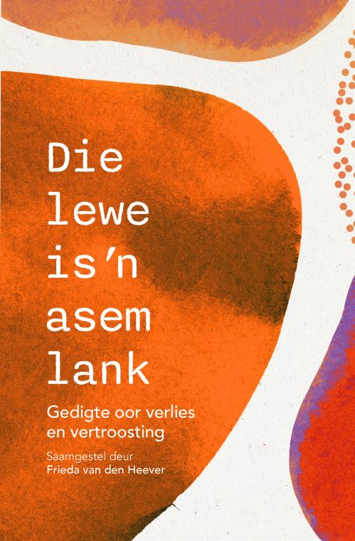 Die lewe is 'n asem lank: 100 gedigte oor verlies en vertroosting