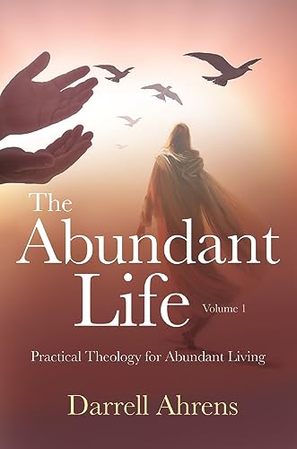 The Abundant Life: Practical Theology for Abundant Living