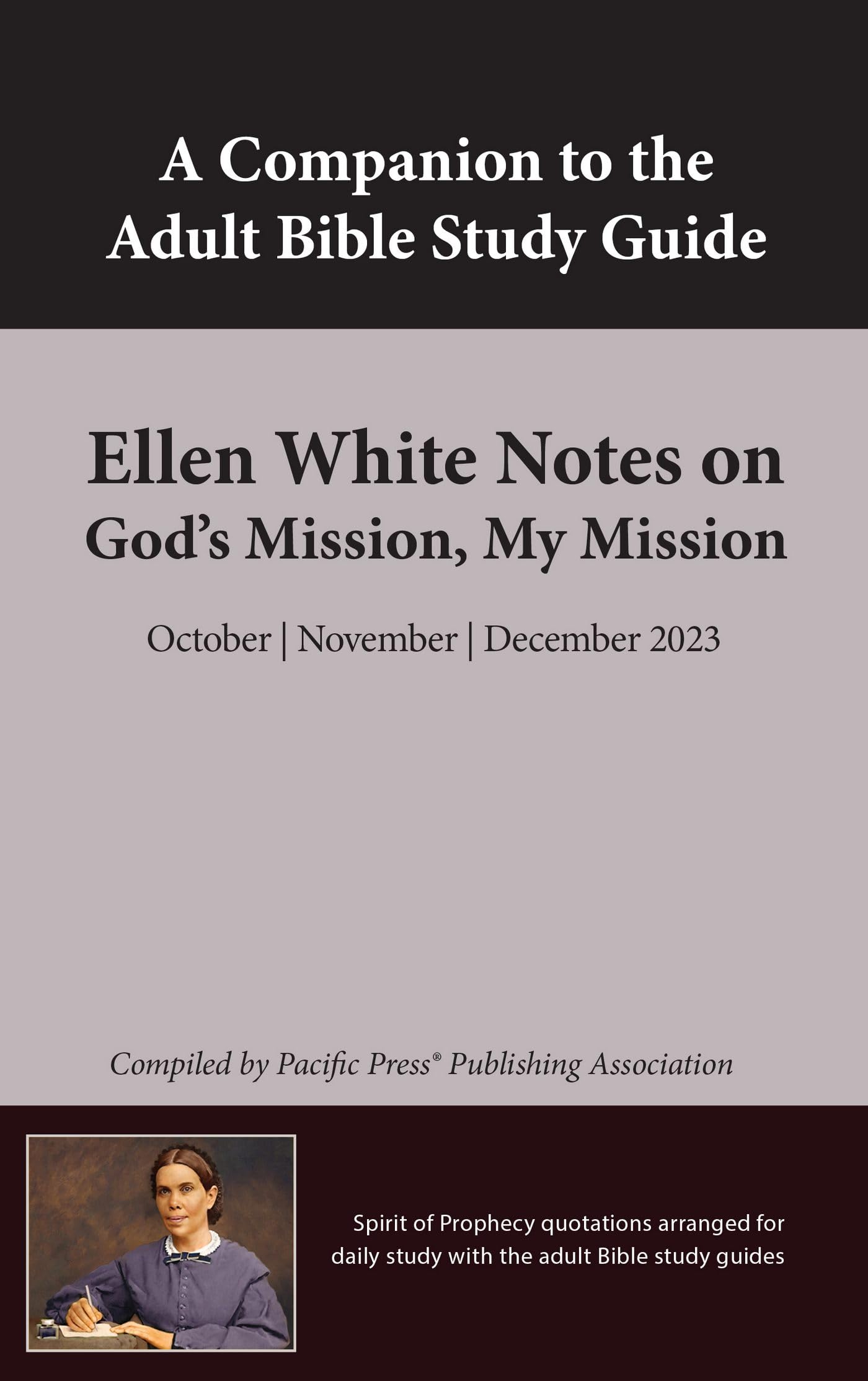 Companion to Adult Sabbath School Quarterly: Ellen White Notes on God's Mission, My Mission: October | November | December 2023