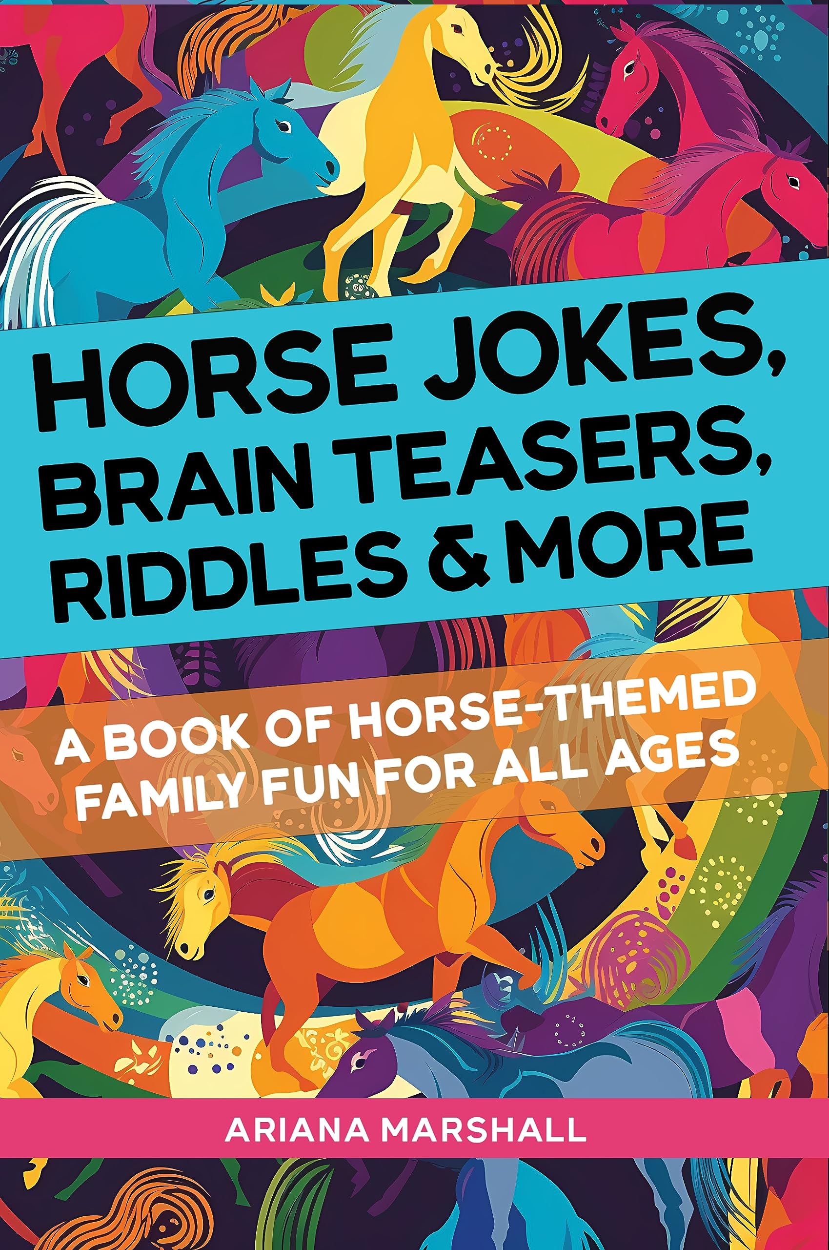 Horse Jokes, Brain Teasers, Riddles & More A Book of HorseThemed Family Fun for All Ages by