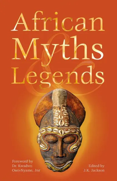African Myths & Legends by J.K. Jackson | Goodreads