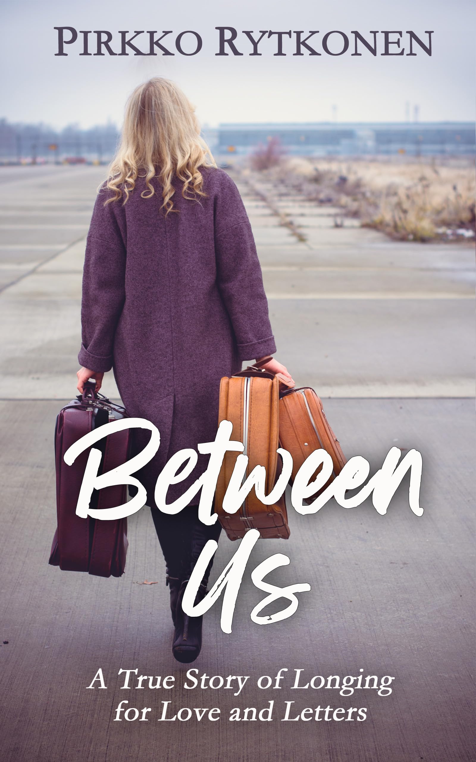 Between Us A True Story of Longing for Love and Letters by Pirkko