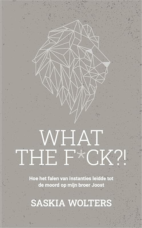 What the f*ck?!: Hoe het falen van instanties leidde tot de moord op mijn broer Joost