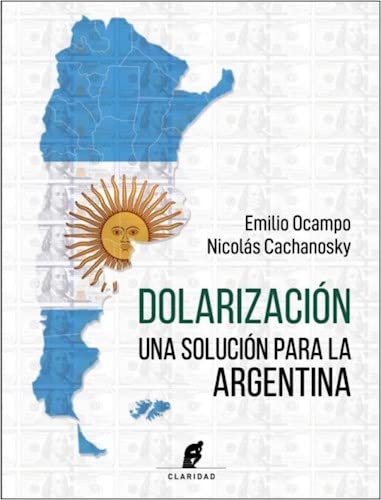 DOLARIZACION - SOLUCION PARA ARGENTINA