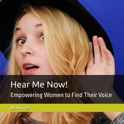 Hear Me Now!: Empowering Women to Find Their Voice