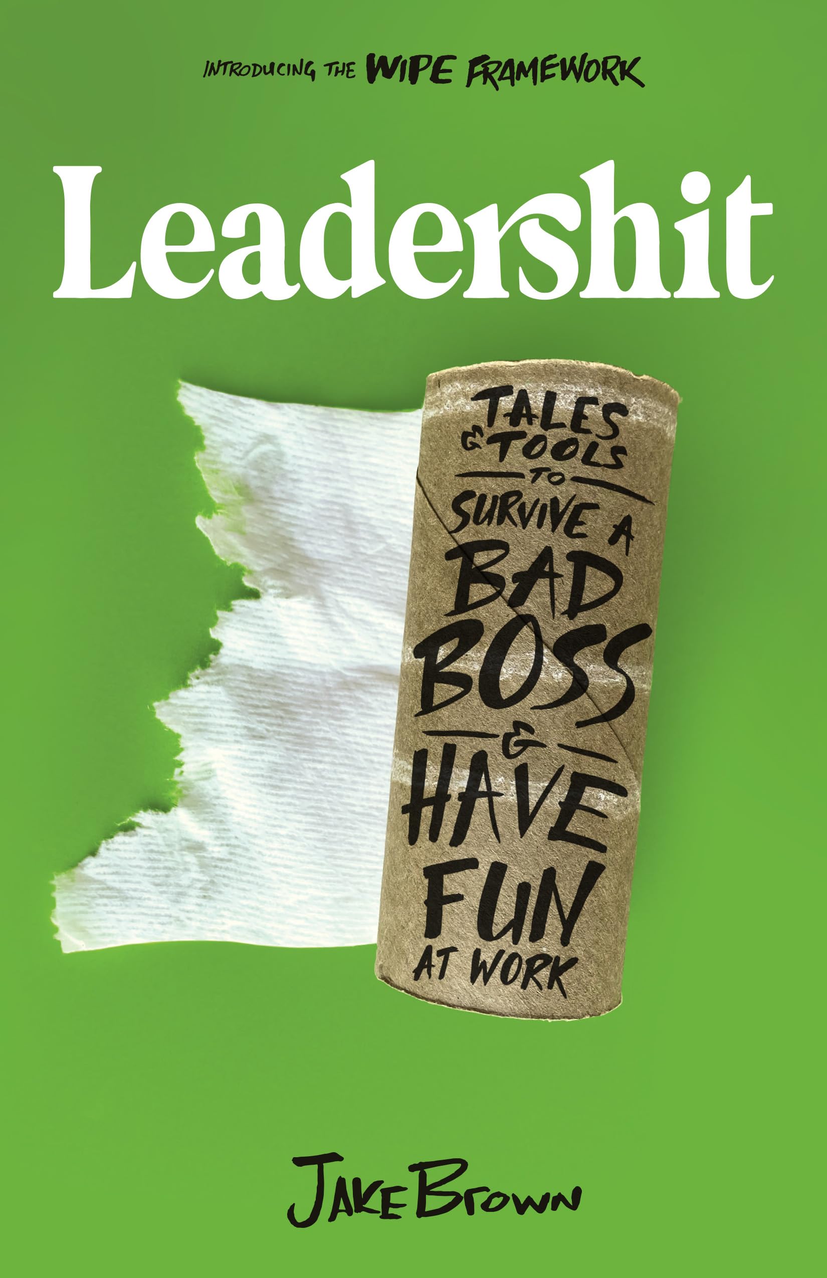 Leadershit: Tales & Tools to Survive a Bad Boss & Have Fun at Work