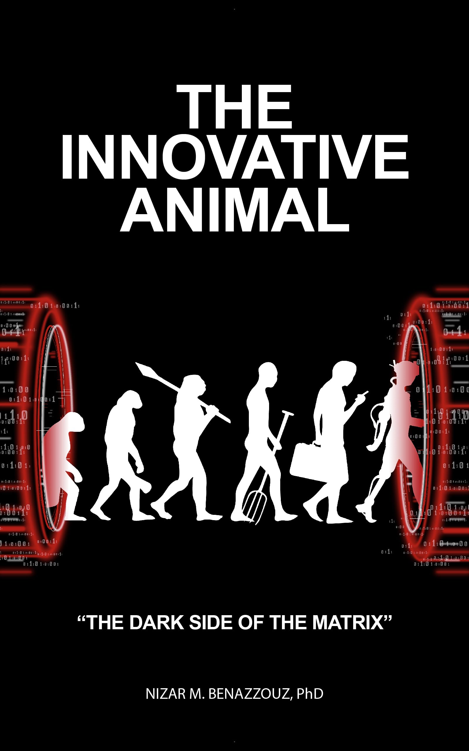 The Innovative Animal: Everything Is “Innovation”, Including Your Reality!