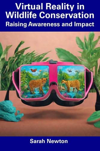 View of Virtual Reality in Wildlife Conservation: Raising Awareness and Impact ...