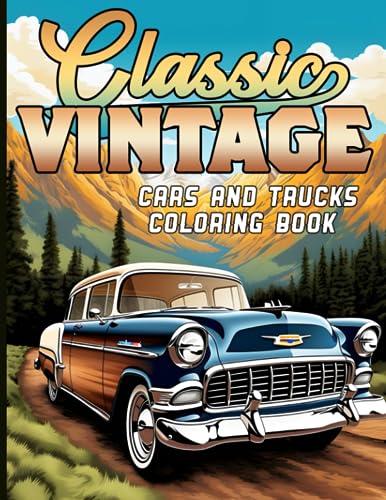 Classic Vintage Cars and Trucks Coloring Book: For Car/Truck Lovers and
