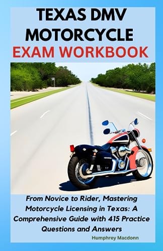 TEXAS DMV MOTORCYCLE EXAM WORKBOOK: From Novice to Rider, Mastering ...
