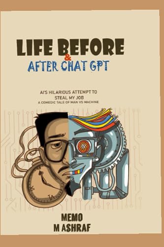 Life Before and After ChatGPT: AI's Hilarious Attempt To Steal My Job ...