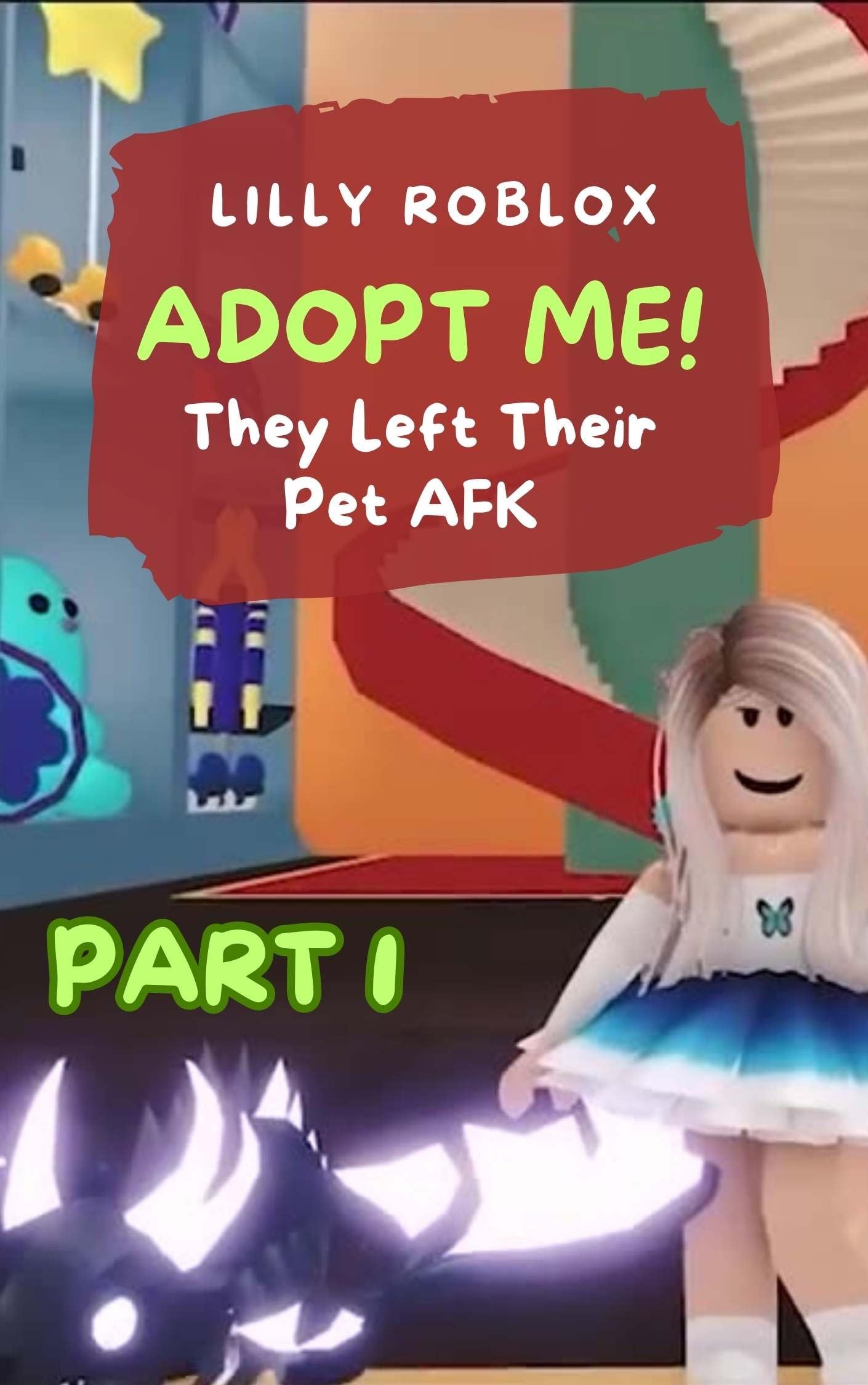 Adopt Me! They Left Their Pet AFK Part 1 by Lilly Roblox Goodreads