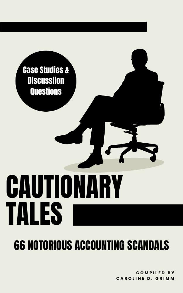 Cautionary Tales 66 Notorious Accounting Scandals Case Studies and