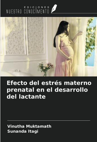 Efecto del estrés materno prenatal en el desarrollo del lactante by