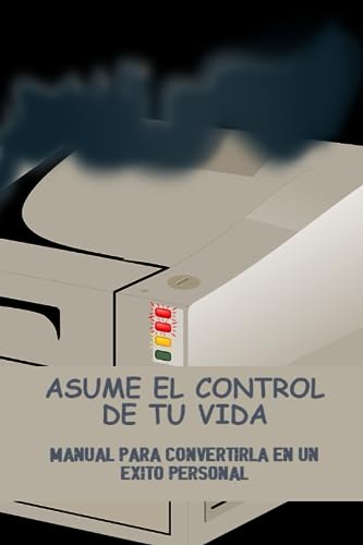 Asume El Control De Tu Vida: Manual Para Convertirla En Un Éxito ...