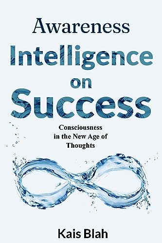 Awareness Intelligence on Success: Consciousness In The New Age Of Thoughts