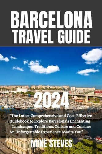 BARCELONA TRAVEL GUIDE 2024: The Latest Comprehensive and Cost 