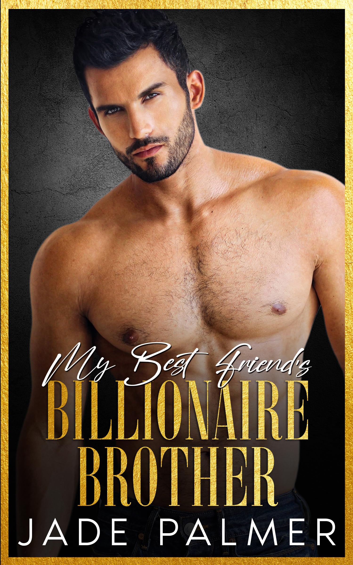 My Best Friend's Billionaire Brother by Jade Palmer | Goodreads