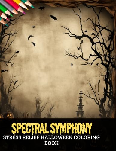 Spectral Symphony Stress Relief Halloween Coloring Book: Hours of Adult