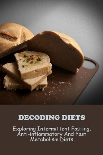 Decoding Diets: Exploring Intermittent Fasting, Anti-Inflammatory And 
