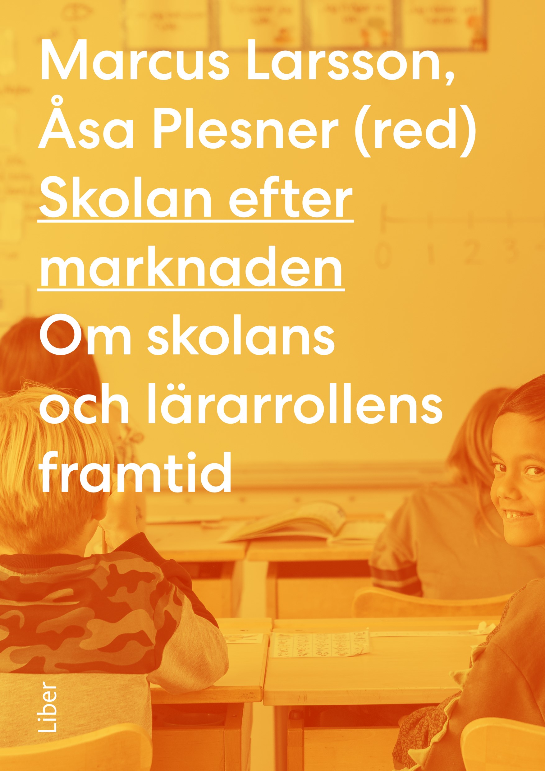 Skolan efter marknaden: Om skolans och lärarrollens framtid