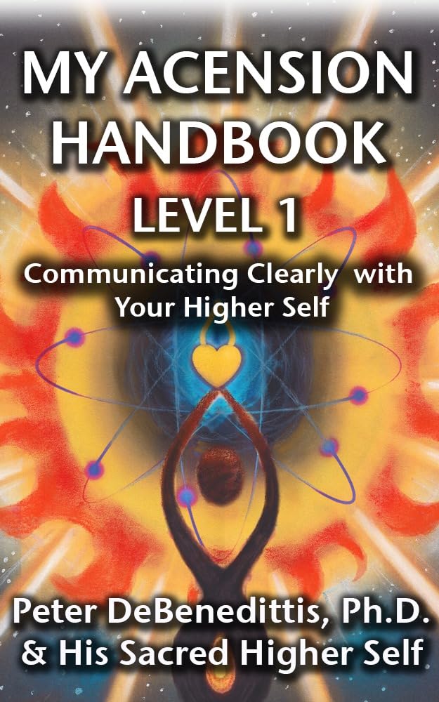 My Ascension Handbook Level I: Communicating Clearly with Your Higher Self
