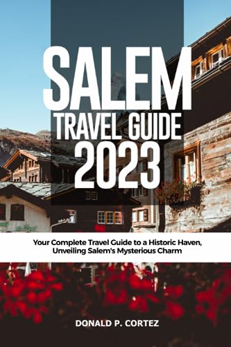 SALEM TRAVEL GUIDE 2023: Your Complete Travel Guide to a Historic Haven 