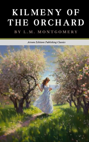 LMモンゴメリィ✨KILMENY of The ORCHARD✨1910年初版本 Kilmeny of the Orchard: The Original 1910 Romance Classic by