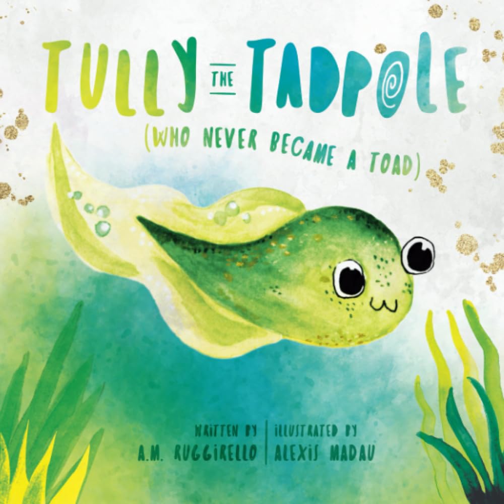Tully the Tadpole [Who Never Became a Toad]
